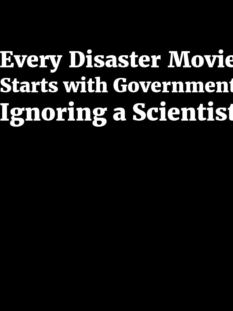 Every Disaster Movie Starts with Government Ignoring a Scientist humor by RedYolk