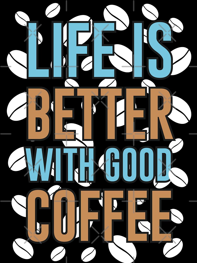 life is better with good coffee by maryam madah T-Shirts, Hoodie, Sweatshirt | BlankRebels.com (Image 3)