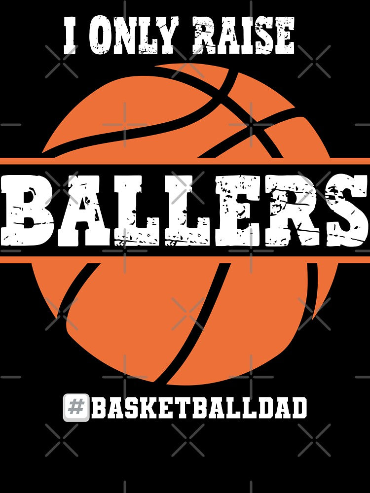I Only Raise Ballers Basketball Dad - Basketball Player by Smix Pixels T-Shirts, Hoodie, Sweatshirt (Image 3)