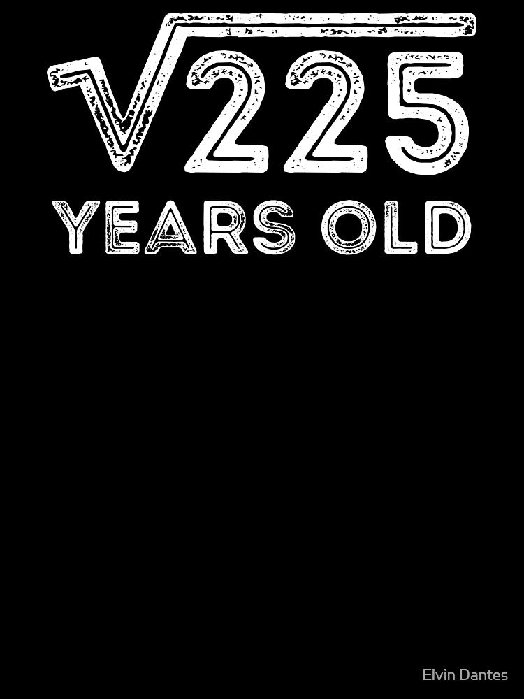 Square Root of 225 Years Old (15th birthday) by Elvin Dantes T-Shirts, Hoodie, Sweatshirt | BlankRebels.com (Image 3)