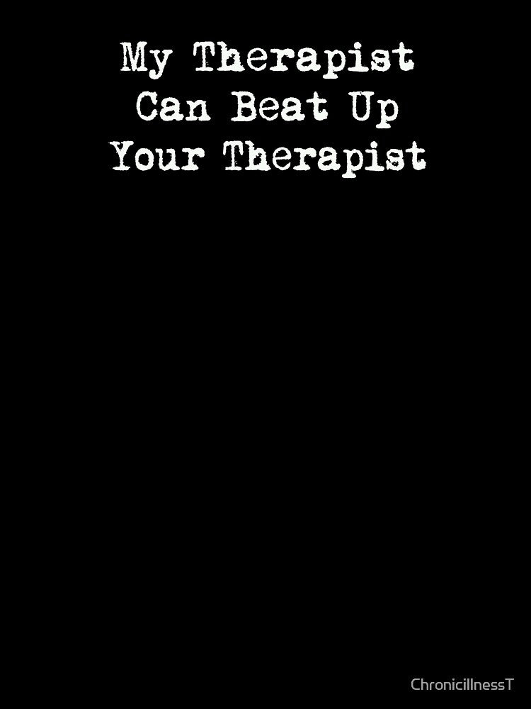 My Therapist Can Beat Up Your Therapist T-Shirts Hoodies Funny Therapy Depression Anxiety Mental Health Tees by... (Image 3)
