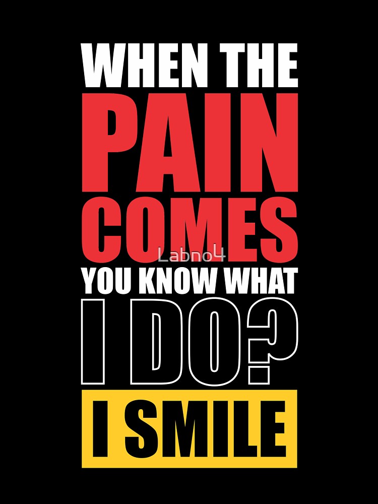 When The Pain Comes You Know What I Do? I Smile. – Gym Motivational Quotes by Labno4 T-Shirts, Hoodie, Sweatshirt (Image 3)