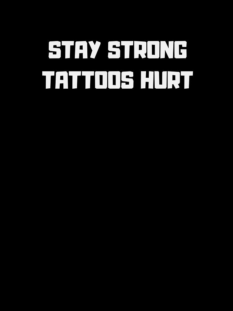 Stay Strong – Tattoos Hurt  | T-Shirts, Sweaters, Hats, Stickers & More by Kaylews_Designs Hoodie, Sweatshirt (Image 3)