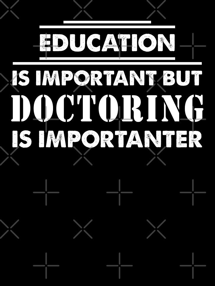 Education Is Important but doctoring Is Importanter - Funny doctoring Quote Gift Idea For Men and Womens by... (Image 3)