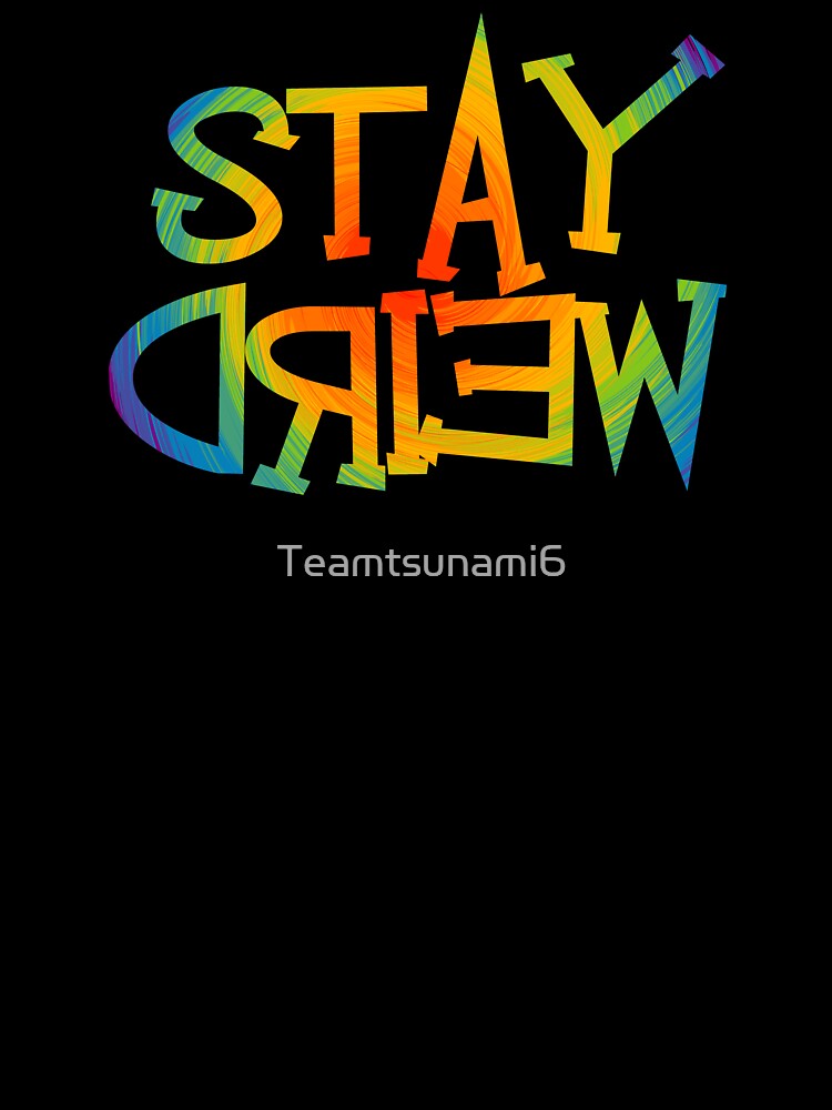 Stay Weird by Teamtsunami6 T-Shirts, Hoodie, Sweatshirt | BlankRebels.com (Image 3)