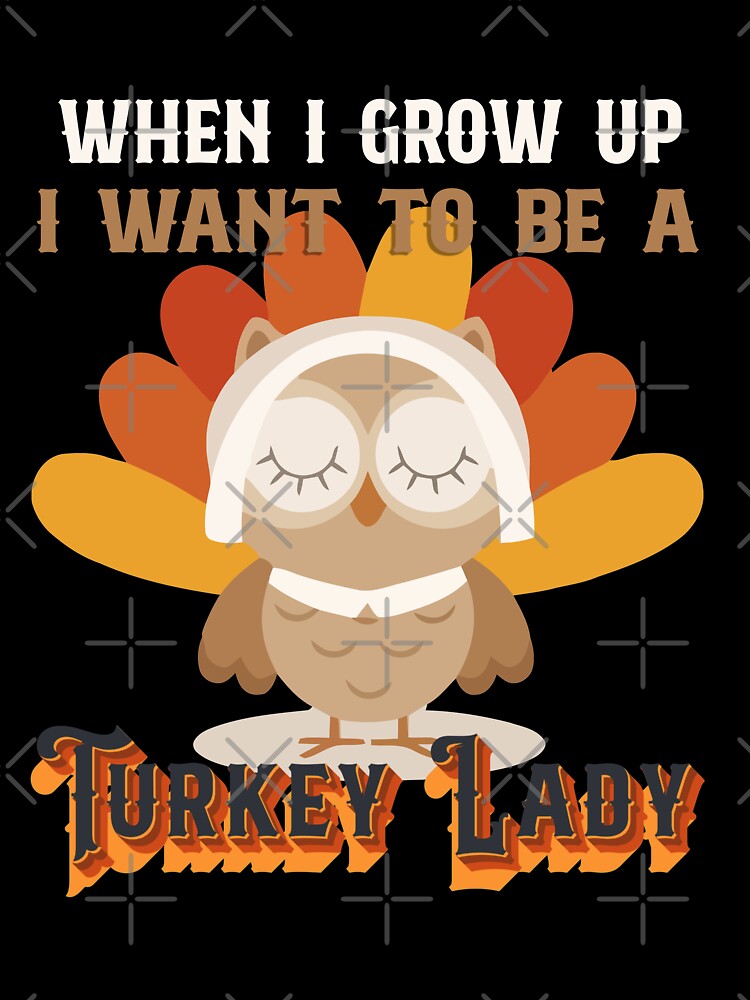 When I Grow Up I Want To Be A Turkey Lady by HumbleShirt T-Shirts, Hoodie, Sweatshirt | BlankRebels.com (Image 3)