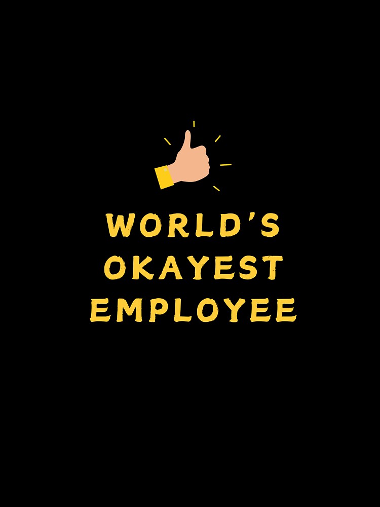 World's Okayest Employee - Funny Office Humor Sarcastic by TousheArt T-Shirts, Hoodie, Sweatshirt | BlankRebels.com (Image 3)