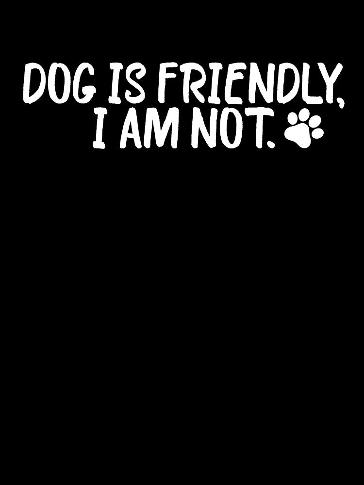 Dog Is Friendly, I Am Not Funny Dog Mom Animal Dog Lover by ‪Anas Talbi‬‏ T-Shirts, Hoodie, Sweatshirt (Image 3)