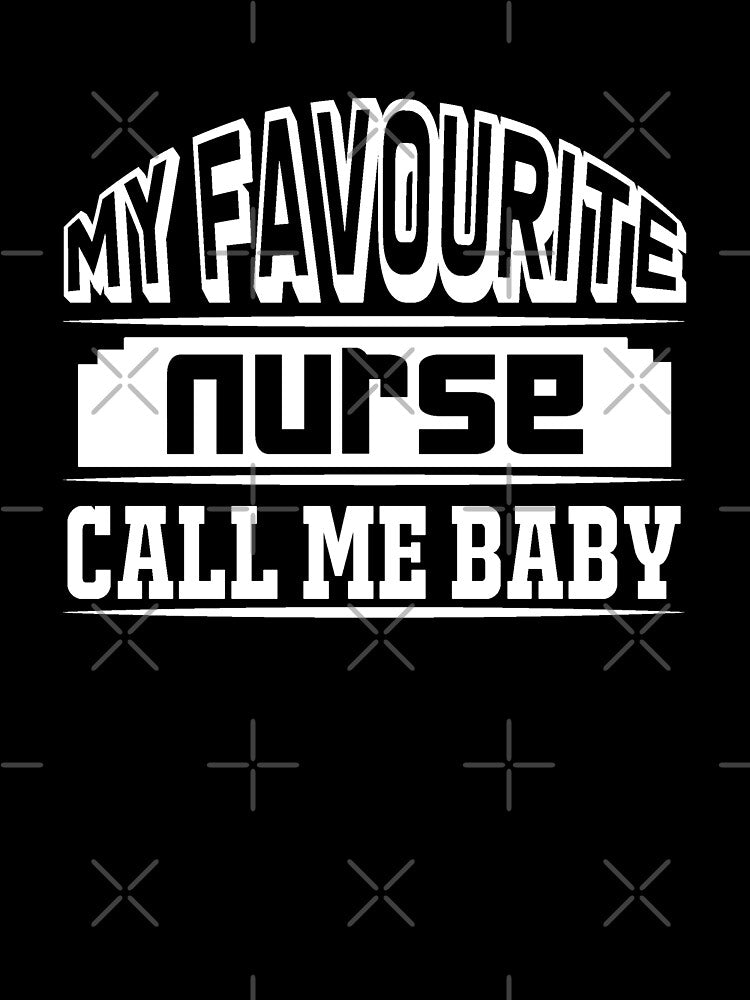 My Favorite Nurse Calls Me Baby - Funny Nurse - Nursing Gifts by TeesFashion T-Shirts, Hoodie, Sweatshirt (Image 3)