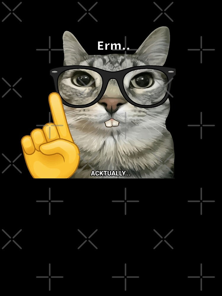 Erm... Acktually Nerdy Cat - Funny Sarcastic Nerd Meme by LoFi-OG
