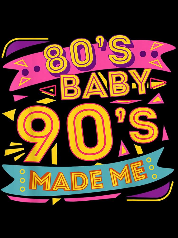 80s Baby 90s Made Me #1 by SnowStore98 T-Shirts, Hoodie, Sweatshirt | BlankRebels.com (Image 3)