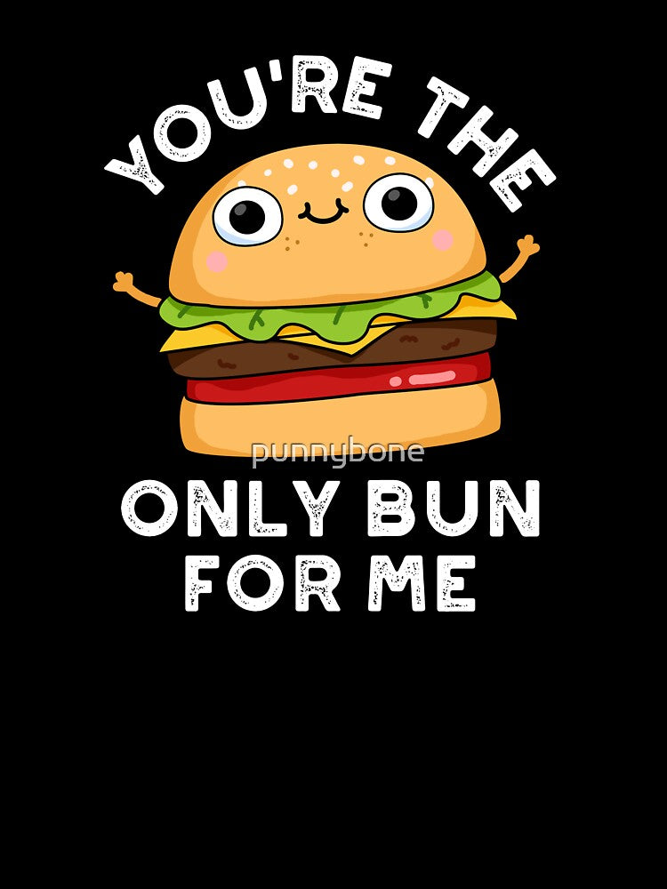 You're The Only Bun For Me Funny Burger Puns (Dark BG) by punnybone T-Shirts, Hoodie, Sweatshirt | BlankRebels.com (Image 3)
