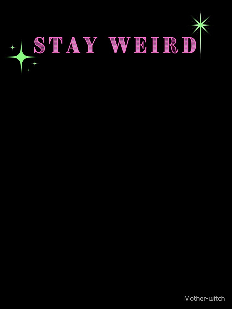 Stay Weird (Light Lettering) T-Shirts, Hoodie, Sweatshirt