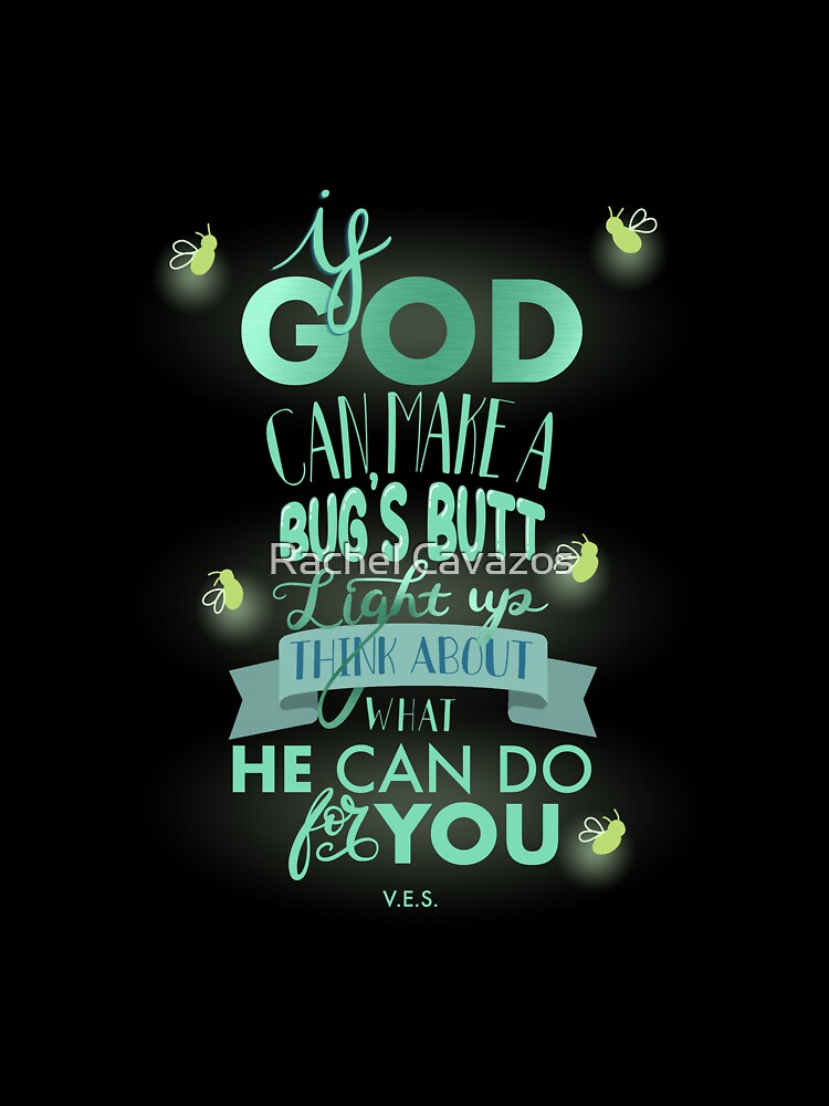 If God can make a bug’s butt light up think about what He can do for you by Rachel Cavazos T-Shirts, Hoodie,... (Image 3)