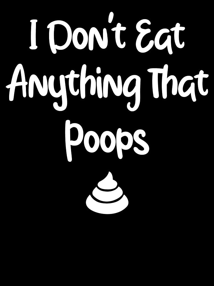I don't eat anything that poops T Shirt by BestShop2010 Hoodie, Sweatshirt | BlankRebels.com (Image 3)