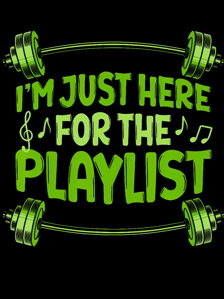 Barbell Workout Playlist I'M Just Here For The Playlist by CeliaApril T-Shirts, Hoodie, Sweatshirt (Image 3)