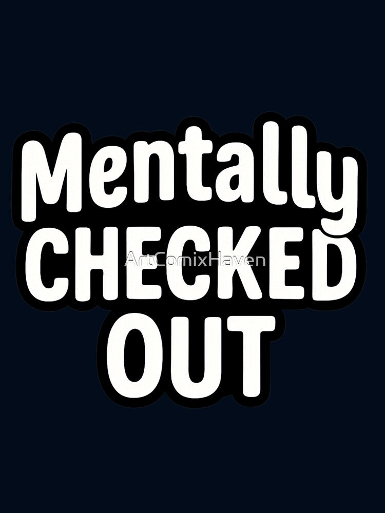 Mentally Checked Out Bold Text by ArtComixHaven T-Shirts, Hoodie, Sweatshirt | BlankRebels.com (Image 2)