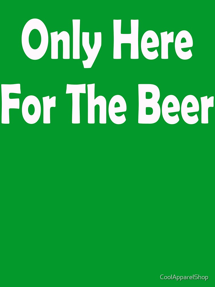 Only Here For The Beer. Funny St Patricks Day by CoolApparelShop T-Shirts, Hoodie, Sweatshirt | BlankRebels.com (Image 2)