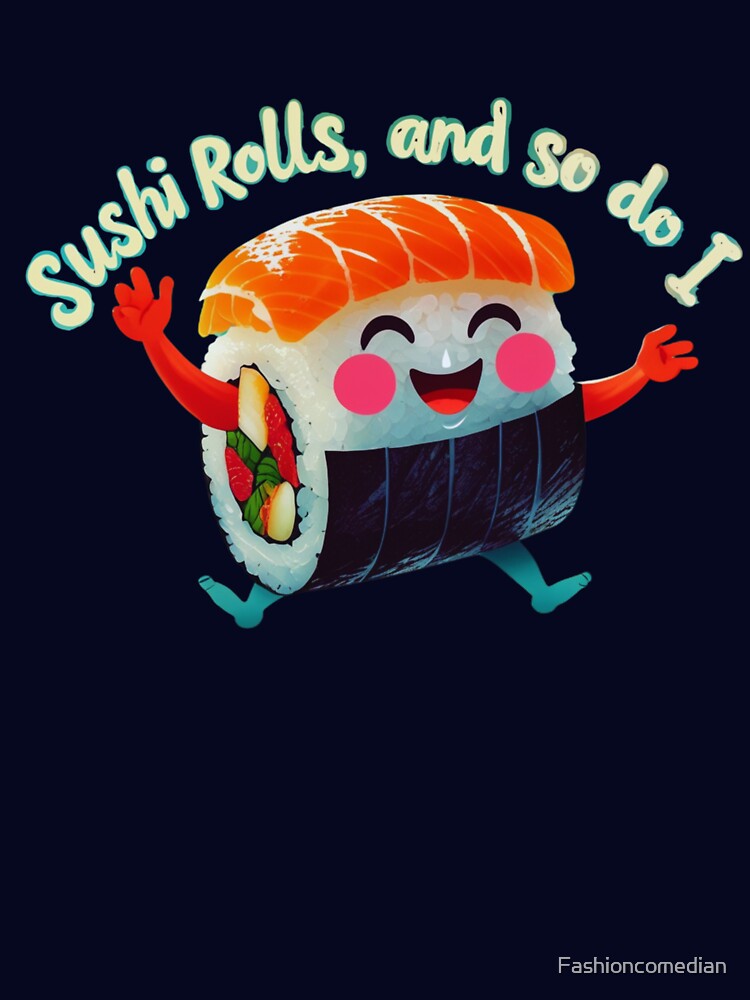 Sushi Rolls, and so do I by Fashioncomedian T-Shirts, Hoodie, Sweatshirt | BlankRebels.com (Image 3)