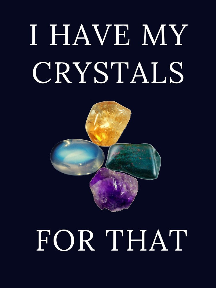 I Have My Crystals For Psychic Intuition Crystal Power Shirt by Klimentina