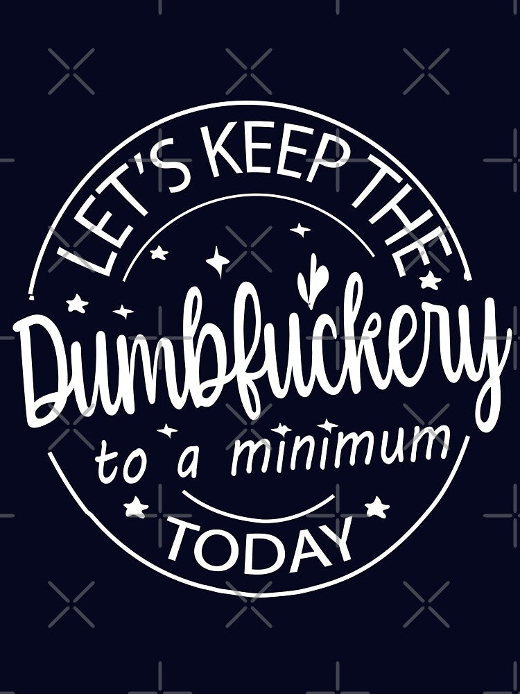 Funny Coworker Lets Keep Dumbfuckery, Funny Dumbfuckery Sarcastic Gag Gift by SAFREN T-Shirts, Hoodie, Sweatshirt (Image 3)