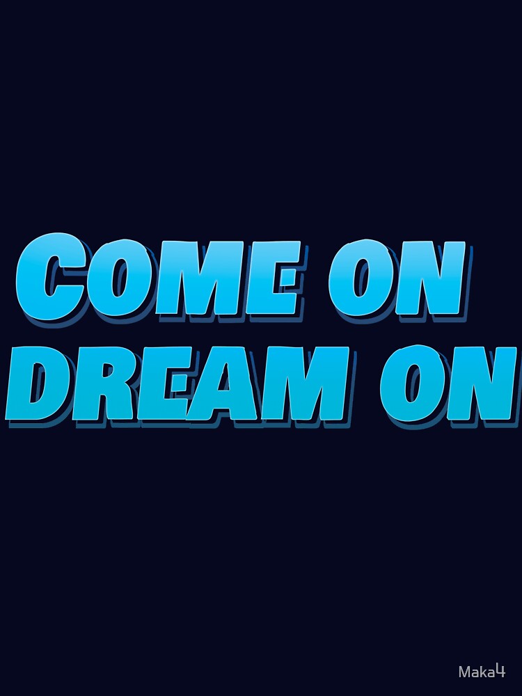 Come On Dream On by Maka4
