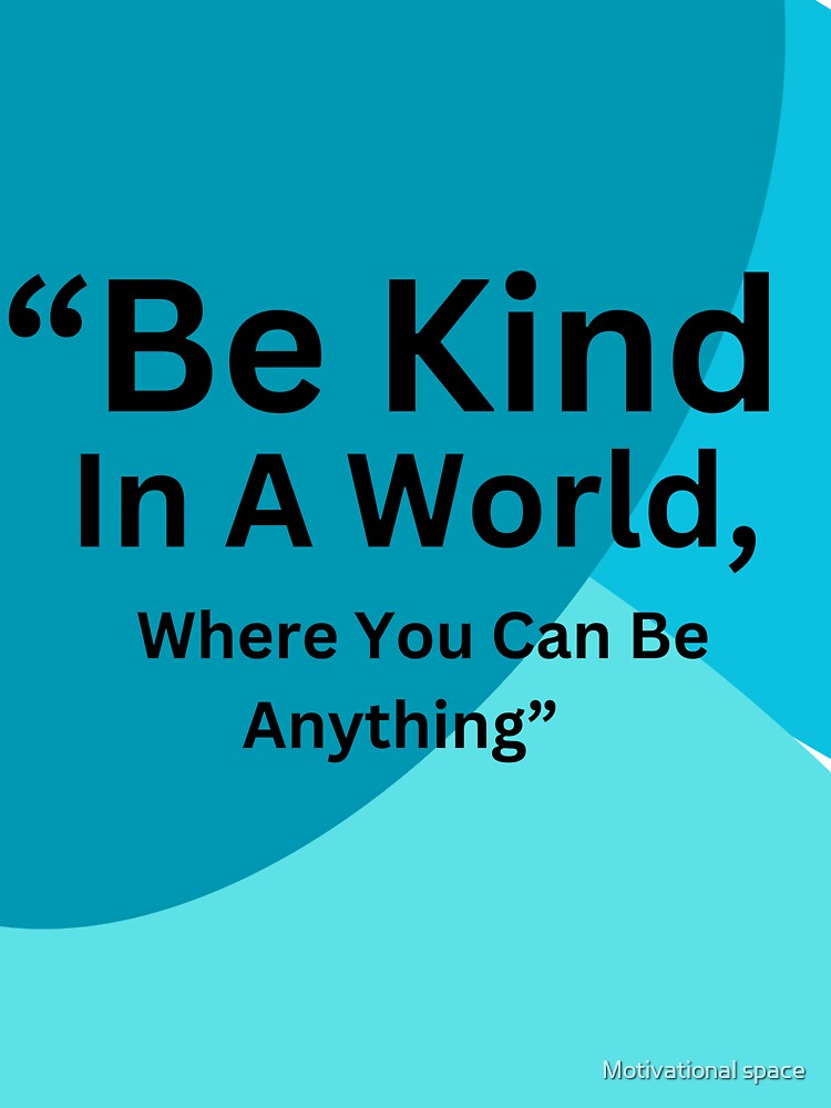 be kind in a world where you can be anything by Motivational space T-Shirts, Hoodie, Sweatshirt | BlankRebels.com (Image 3)