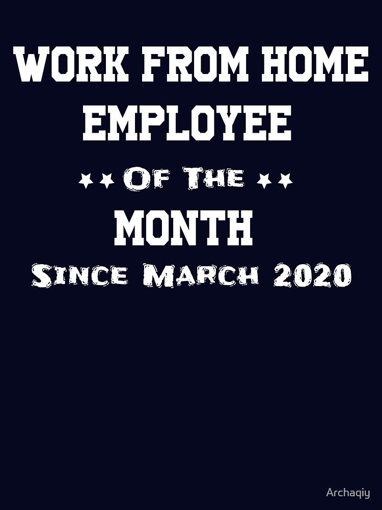 Work From Home Employee Of The Month Since March 2020 by Archaqiy T-Shirts, Hoodie, Sweatshirt | BlankRebels.com (Image 3)