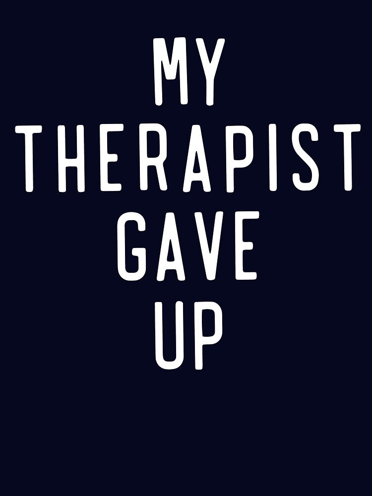 Funny My Therapist Gave Up Mental Health Humor by BFrymireP4 T-Shirts, Hoodie, Sweatshirt | BlankRebels.com (Image 3)