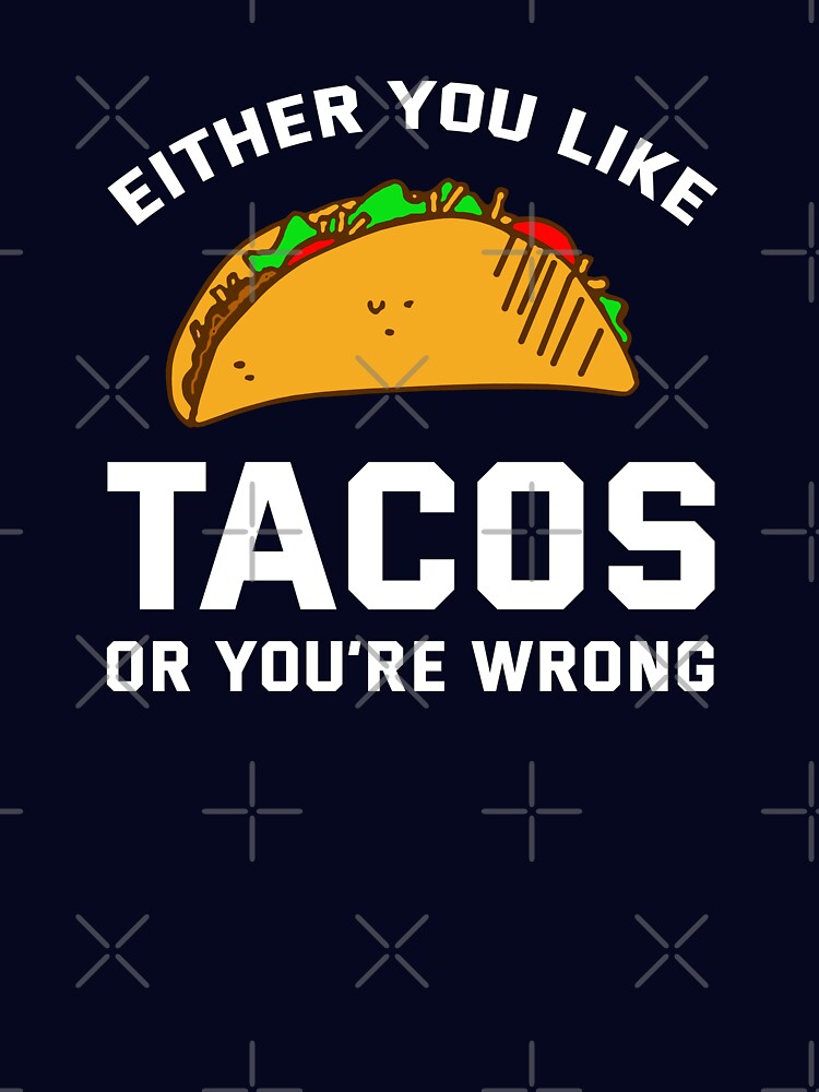 Either you like tacos or you are wrong by goodtogotees T-Shirts, Hoodie, Sweatshirt | BlankRebels.com (Image 3)
