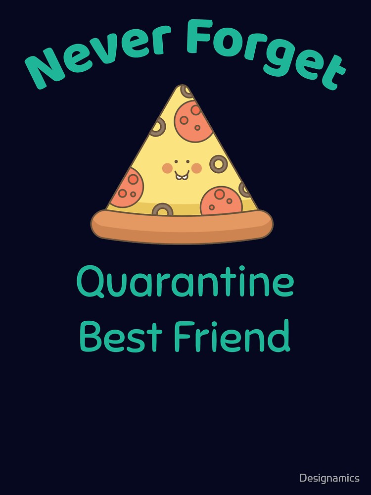 Never Forget - Quarantine Best Friend - Pizza by Designamics T-Shirts, Hoodie, Sweatshirt | BlankRebels.com (Image 3)