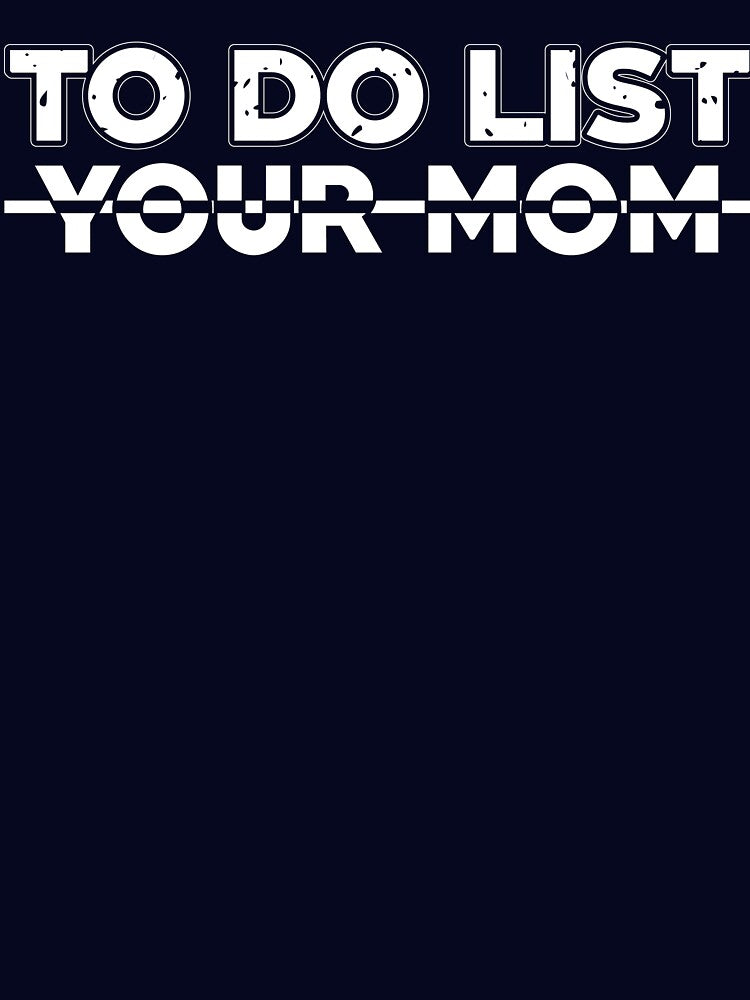 To Do List Your MOM by TypoArtist T-Shirts, Hoodie, Sweatshirt | BlankRebels.com (Image 3)