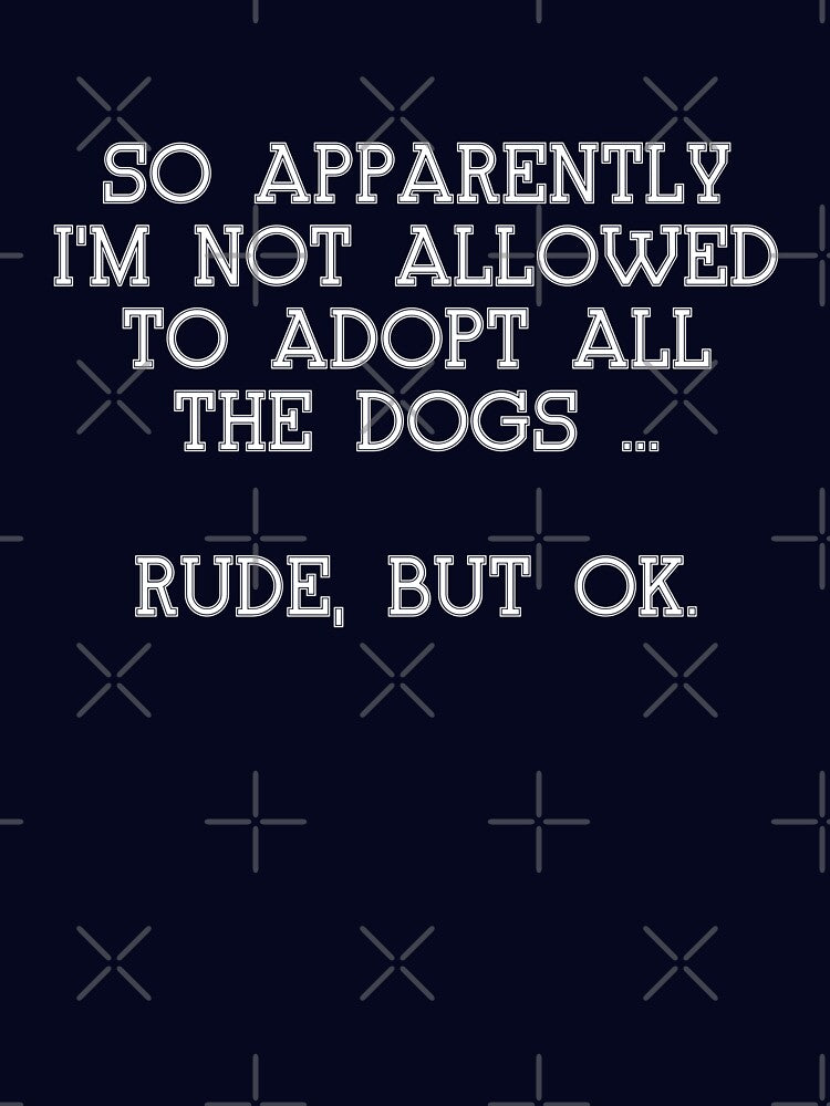 Copy of Funny SO APPARENTLY I'M NOT ALLOWED TO ADOPT ALL THE DOGS RUDE BUT OK shirt by cizito Hoodie, Sweatshirt (Image 3)