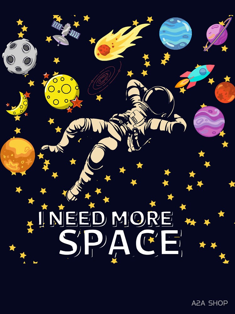 I NEED MORE SPACE by A2A  SHOP T-Shirts, Hoodie, Sweatshirt | BlankRebels.com (Image 3)