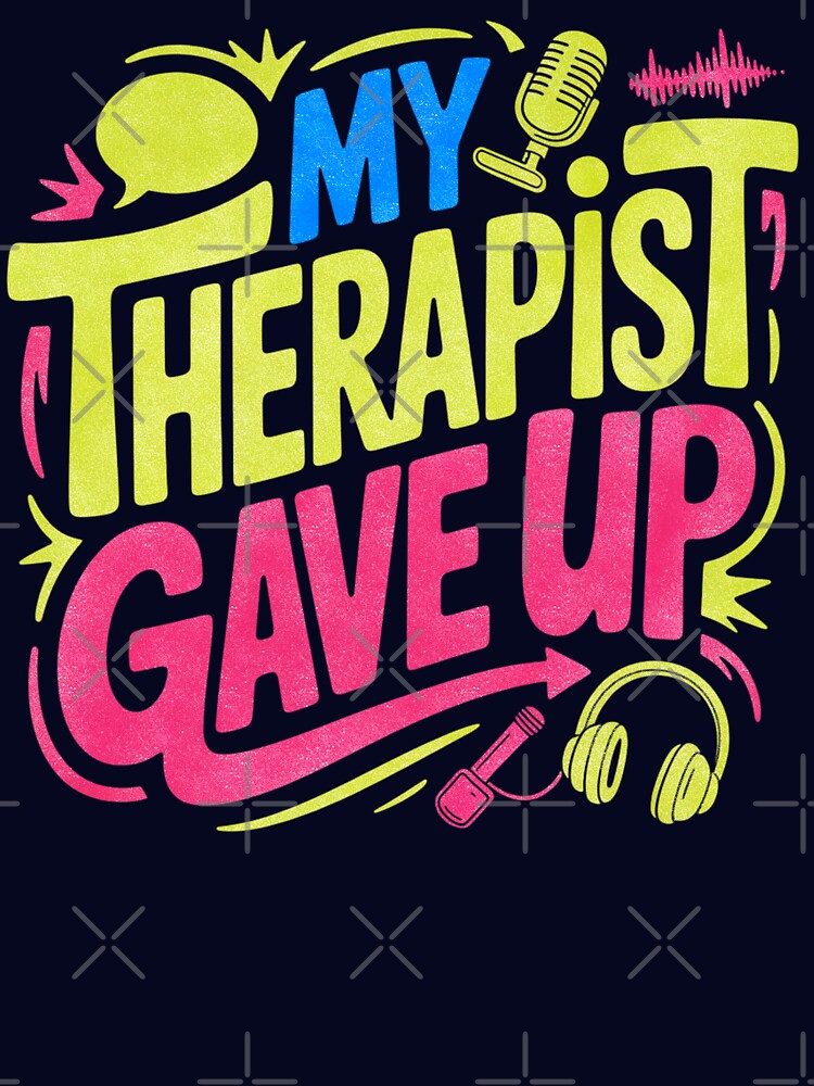 My Therapist Gave Up Funny Sarcastic Humor by EnergyMArt T-Shirts, Hoodie, Sweatshirt | BlankRebels.com (Image 3)
