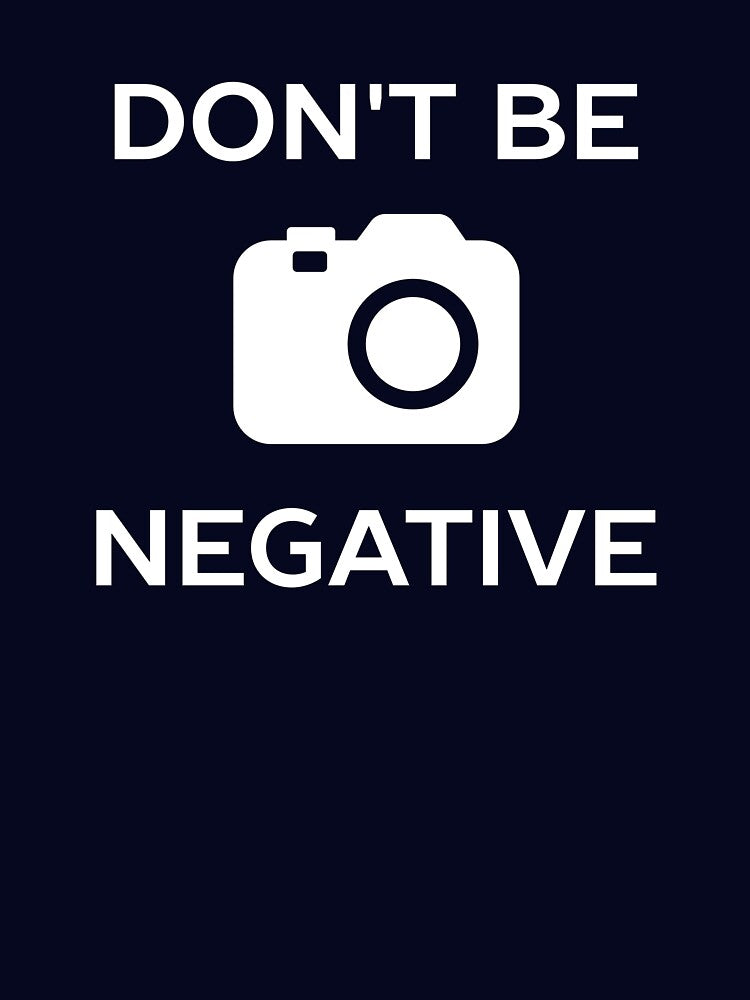 Don't Be Negative Camera Pun by happinessinatee