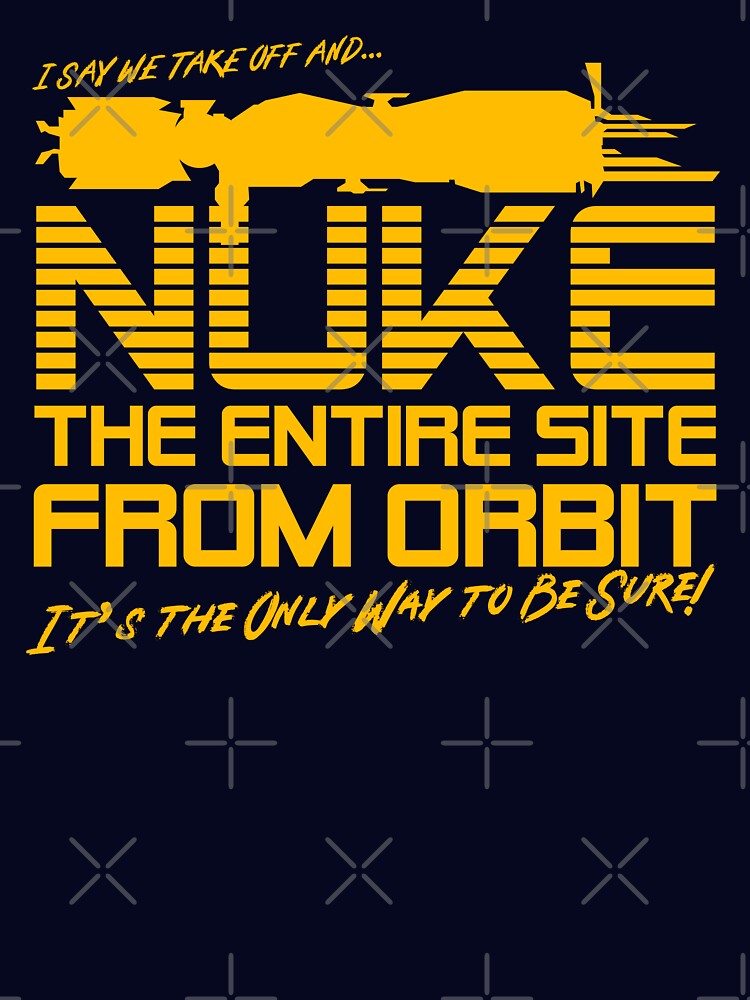 I Say We Nuke the Entire Site From Orbit by McPod T-Shirts, Hoodie, Sweatshirt | BlankRebels.com (Image 3)