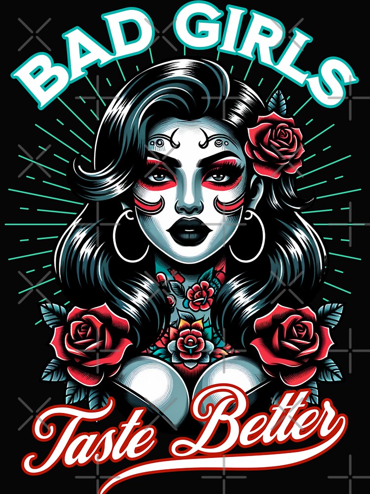 Bad Girls Taste Better – Dark Pinup Tattoo Girl with Roses (Chicana Style) by JagabondCustom T-Shirts, Hoodie,... (Image 2)