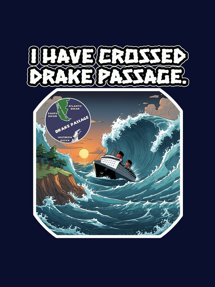 I Have Crossed the Drake Passage – Conqueror of the World's Roughest Seas by PunArtistry T-Shirts, Hoodie,... (Image 3)