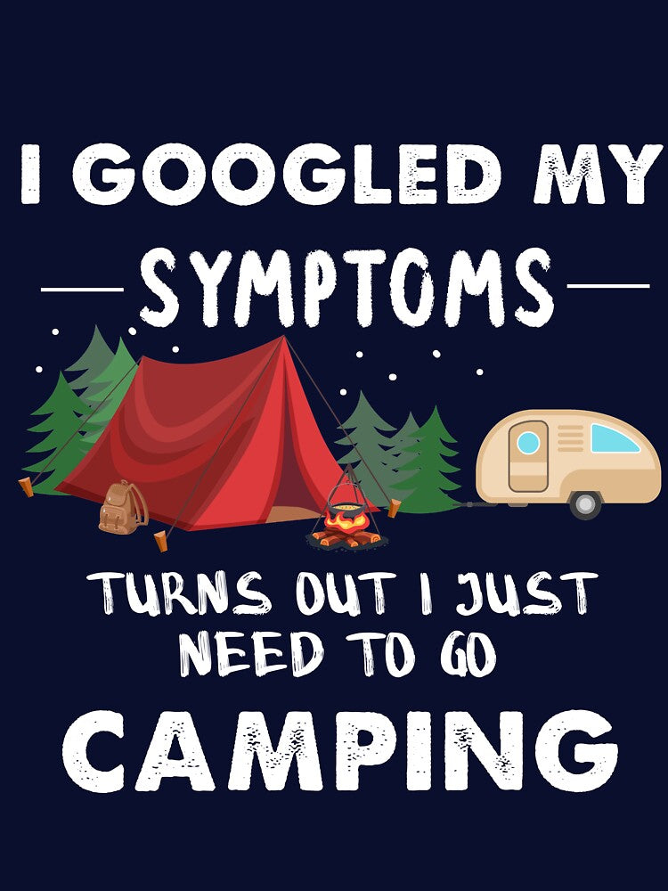 I Googled My Symptoms Turns Out I Just Need To Go Camping by quangduongutc T-Shirts, Hoodie, Sweatshirt (Image 3)