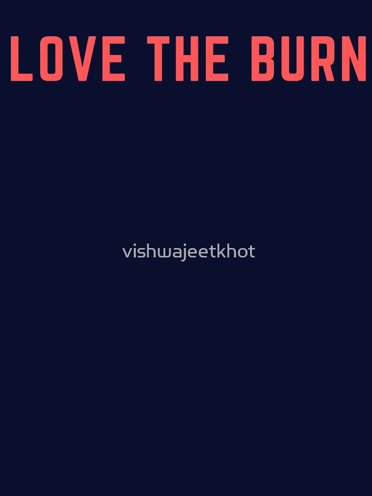 LOVE THE BURN by vishwajeetkhot T-Shirts, Hoodie, Sweatshirt | BlankRebels.com (Image 3)