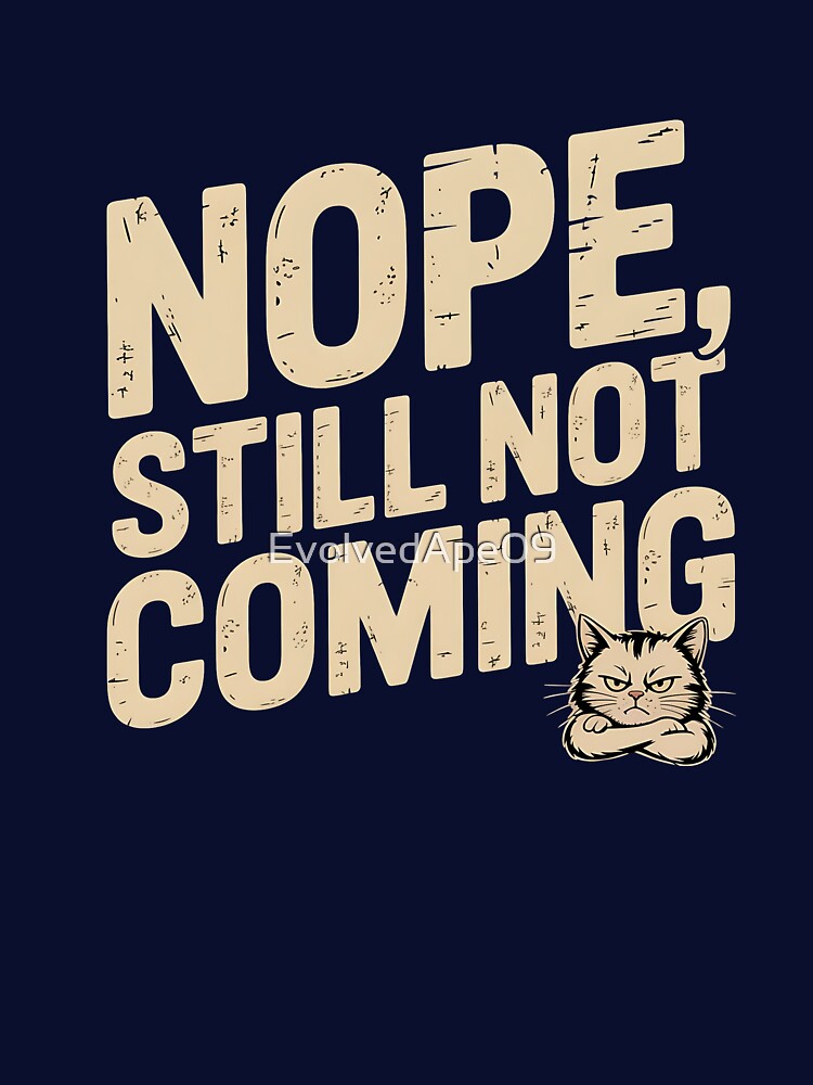 Nope, Still Not Coming - Funny Introvert Humor Quote by Evolved Ape T-Shirts, Hoodie, Sweatshirt | BlankRebels.com (Image 3)