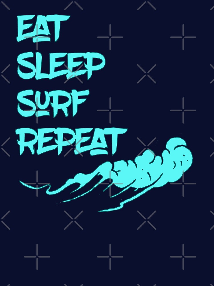 Eat Sleep Surf Repeat Surfing T-Shirts, Hoodie, Sweatshirt