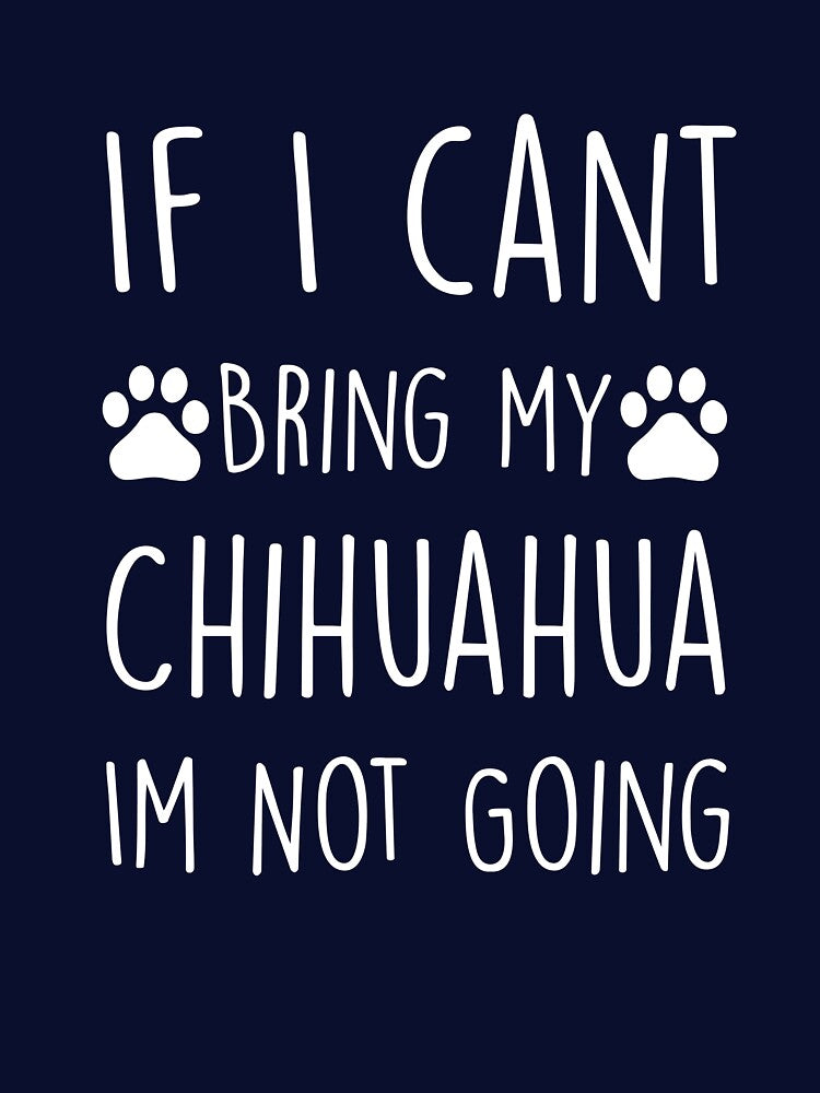 If I Can't Bring My Chihuahua I'm Not Going! by sgibby80 T-Shirts, Hoodie, Sweatshirt | BlankRebels.com (Image 3)