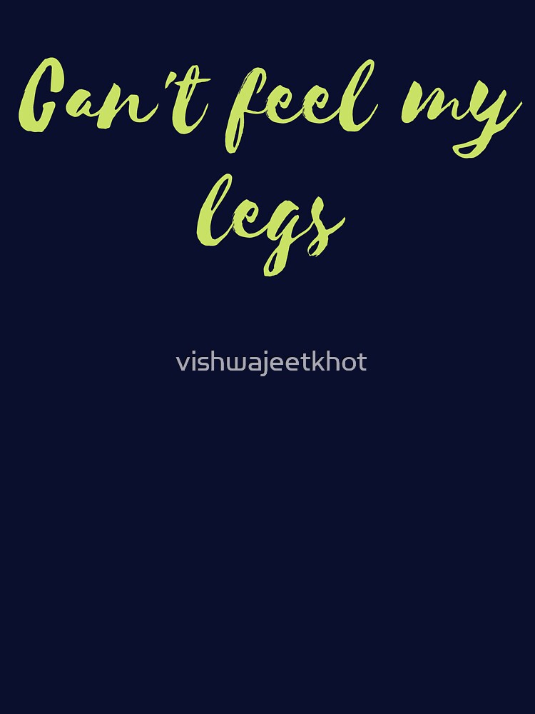 Can't feel my legs by vishwajeetkhot T-Shirts, Hoodie, Sweatshirt | BlankRebels.com (Image 3)