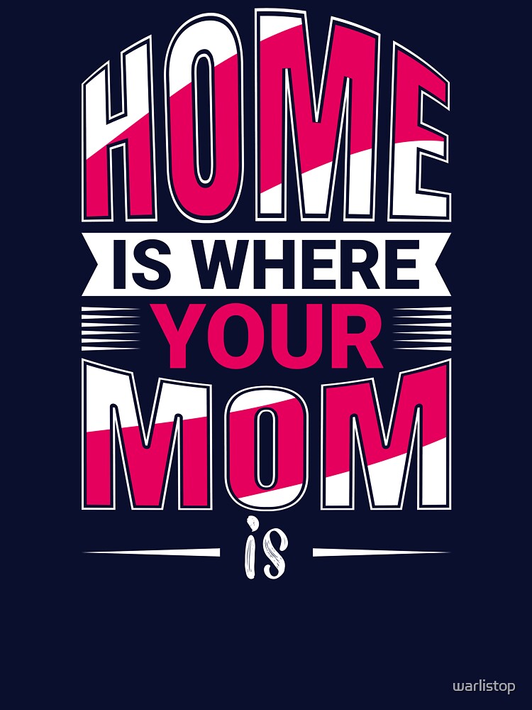 Home is Where Your Mom is by warlistop T-Shirts, Hoodie, Sweatshirt | BlankRebels.com (Image 3)