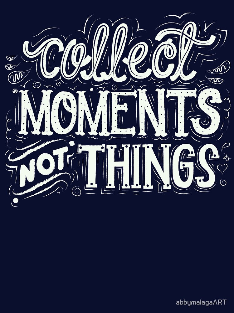 Collect Moments Not Things by abbymalagaART T-Shirts, Hoodie, Sweatshirt | BlankRebels.com (Image 3)