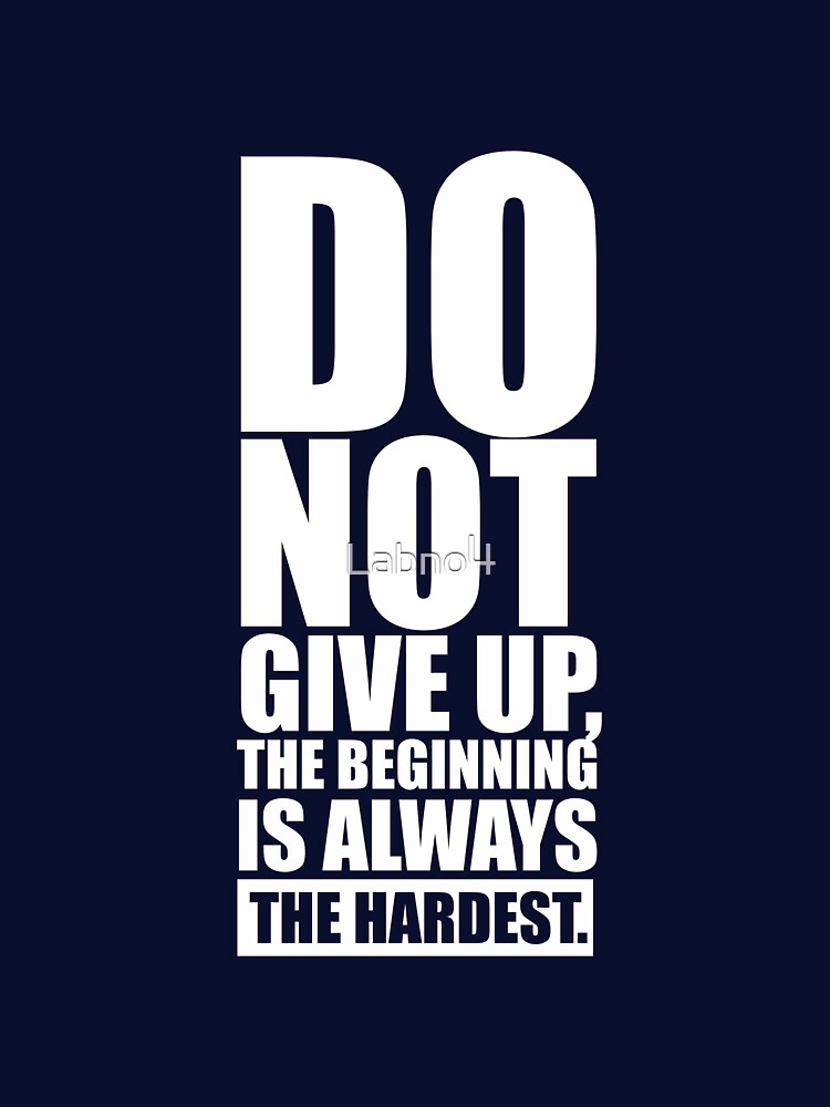 Do Not Give Up, The Beginning Is Always The Hardest. - Gym Motivational Quotes by Labno4 T-Shirts, Hoodie,... (Image 3)