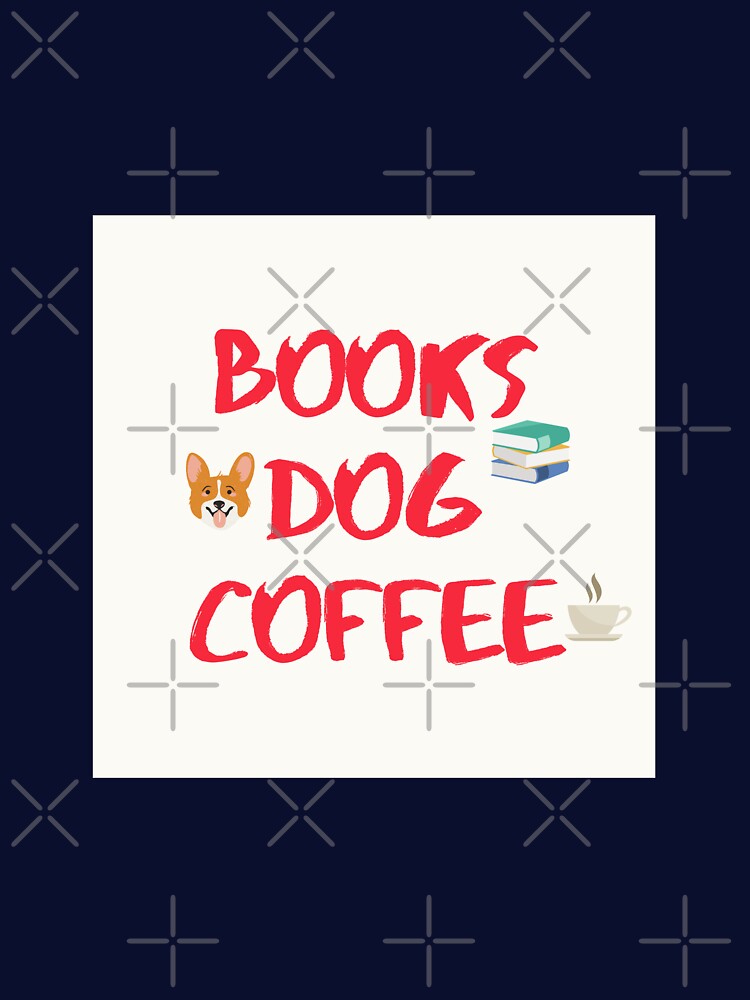 Books dogs coffee by derryshop T-Shirts, Hoodie, Sweatshirt | BlankRebels.com (Image 3)