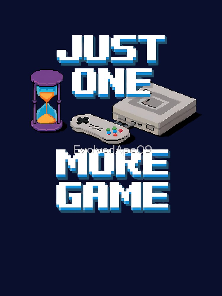 Just One More Game Gaming Quote for Hardcore Gamers and Fans by Evolved Ape